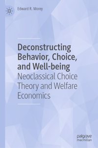 Deconstructing Behavior, Choice, and Well-Being