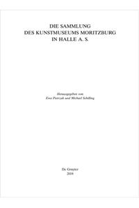 Die Sammlung Des Kunstmuseums Moritzburg in Halle A. S.