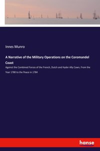 Narrative of the Military Operations on the Coromandel Coast