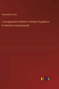 L'occupazione militare in tempo di guerra e le relazioni internazionali
