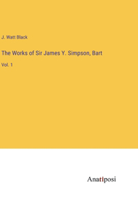 Works of Sir James Y. Simpson, Bart: Vol. 1