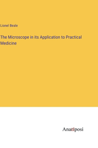 Microscope in its Application to Practical Medicine