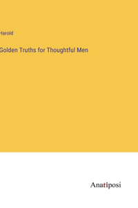 Golden Truths for Thoughtful Men