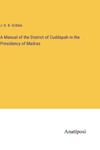 A Manual of the District of Cuddapah in the Presidency of Madras