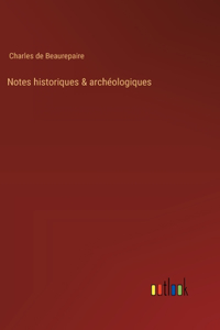 Notes historiques & archéologiques