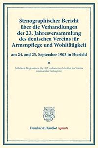 Stenographischer Bericht Uber Die Verhandlungen Der 23. Jahresversammlung Des Deutschen Vereins Fur Armenpflege Und Wohltatigkeit Am 24. Und 25. September 1903 in Eberfeld
