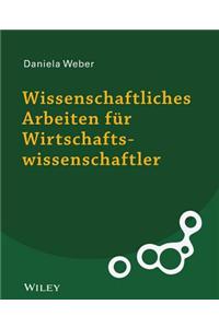 Wissenschaftliches Arbeiten für Wirtschaftswissenschaftler