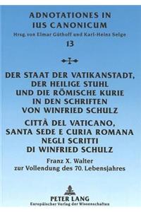 Der Staat Der Vatikanstadt, Der Heilige Stuhl Und Die Roemische Kurie in Den Schriften Von Winfried Schulz- Citta del Vaticano, Santa Sede E Curia Romana Negli Scritti Di Winfried Schulz