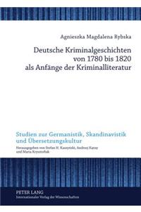 Deutsche Kriminalgeschichten Von 1780 Bis 1820 ALS Anfaenge Der Kriminalliteratur