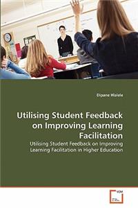 Utilising Student Feedback on Improving Learning Facilitation