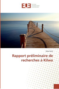 Rapport préliminaire de recherches à Kilwa