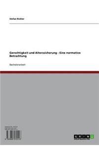 Gerechtigkeit Und Alterssicherung - Eine Normative Betrachtung