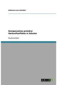 Kompensation primärer Herkunftseffekte in Schulen