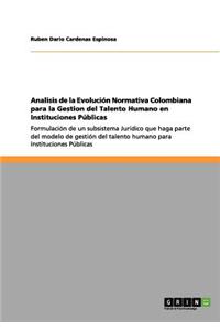 Analisis de la Evolución Normativa Colombiana para la Gestion del Talento Humano en Instituciones Públicas