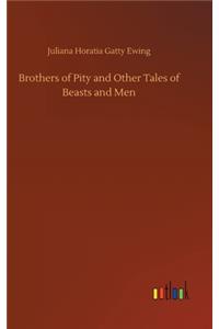 Brothers of Pity and Other Tales of Beasts and Men