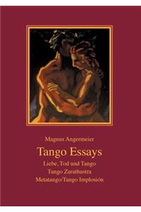 Tango Essays: Liebe, Tod und Tango - Tango Zarathustra - Metatango/Tango Implosión