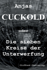 Anjas Cuckold oder Die sieben Kreise der Unterwerfung