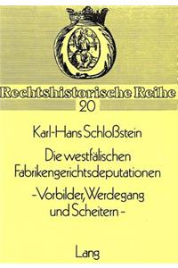 Die Westfaelischen Fabrikengerichtsdeputationen- - Vorbilder, Werdegang Und Scheitern -