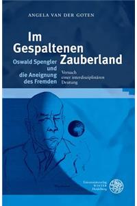Im Gespaltenen Zauberland. Oswald Spengler Und Die Aneignung Des Fremden