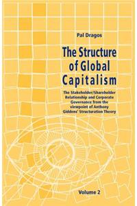 The Structure of Global Capitalism. Volume 2. the Stakeholder/Shareholder Relationship and Corporate Governance from the Viewpoint of Anthony Giddens Structuration Theory Volume 2 from Page 217 to Page 405