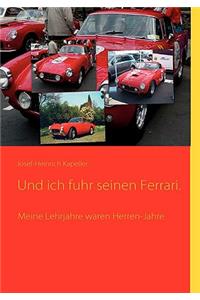 Und ich fuhr seinen Ferrari.