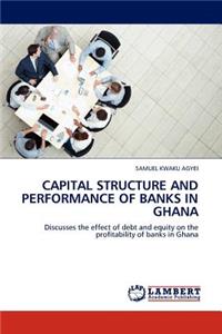 Capital Structure and Performance of Banks in Ghana