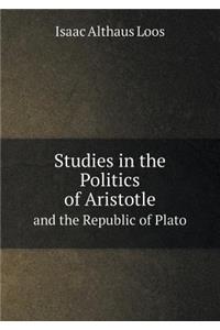 Studies in the Politics of Aristotle and the Republic of Plato