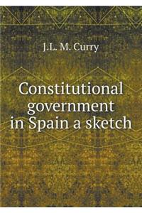 Constitutional Government in Spain a Sketch