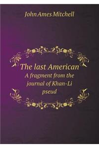 The Last American a Fragment from the Journal of Khan-Li Pseud