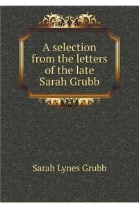 A Selection from the Letters of the Late Sarah Grubb