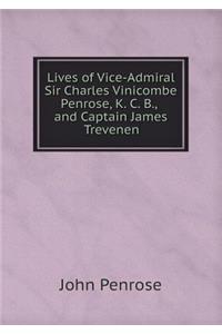 Lives of Vice-Admiral Sir Charles Vinicombe Penrose, K. C. B., and Captain James Trevenen