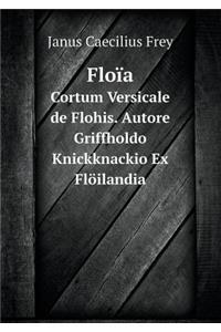 Floïa Cortum Versicale de Flohis. Autore Griffholdo Knickknackio Ex Flöilandia