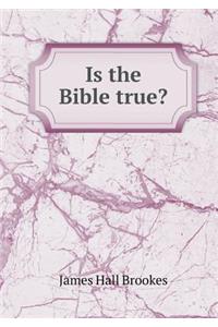 Is the Bible True?