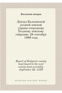 Report of Kalyazin County Land Board to the Next County Land Assembly. September 26, 1889