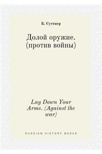 Lay Down Your Arms. (Against the War)