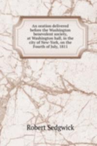 oration delivered before the Washington benevolent society, at Washington hall, in the city of New-York, on the Fourth of July, 1811