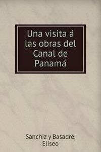 Una visita a las obras del Canal de Panama
