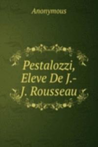 Pestalozzi, Eleve De J.-J. Rousseau.