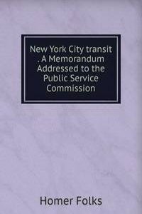 New York City transit . A Memorandum Addressed to the Public Service Commission
