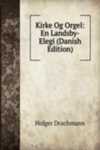 Kirke Og Orgel: En Landsby-Elegi (Danish Edition)