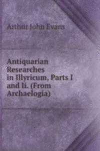 Antiquarian Researches in Illyricum, Parts I and Ii. (From Archaelogia).