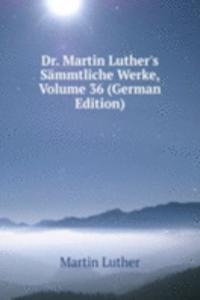 Dr. Martin Luther's Sammtliche Werke, Volume 36 (German Edition)