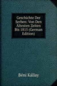 Geschichte Der Serben: Von Den Altesten Zeiten Bis 1815 (German Edition)