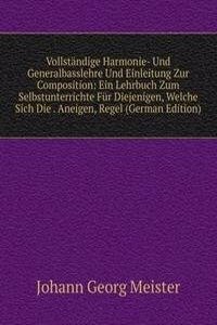 Vollstandige Harmonie- Und Generalbasslehre Und Einleitung Zur Composition