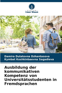 Ausbildung der kommunikativen Kompetenz von Universitätsstudenten in Fremdsprachen