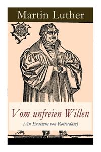 Vom unfreien Willen (An Erasmus von Rotterdam)