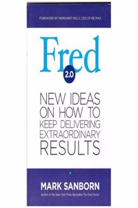 Fred 2.0 New Ideas On How To Keep Delivering Extra Ordinary Results