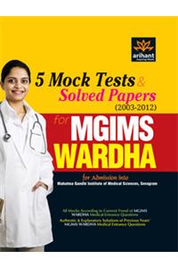 MGIMS WARDHA : 5 Mock Tests & Solved Papers (2003 - 2012)