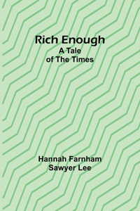 Rich enough; A tale of the times