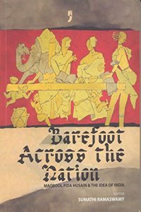 Barefoot Across the Nation: Maqbool Fida Husain & the Idea of India